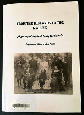From the Midlands to the Mallee: A History of the Heath Family in Australia compiled and edited by Don Heath