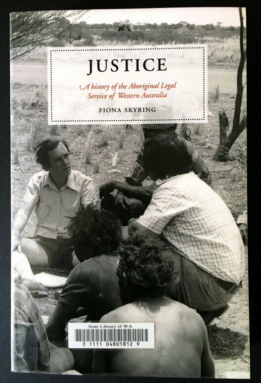 Justice: A History of the Aboriginal Legal Service of Western Australia by  Fiona Skyring
