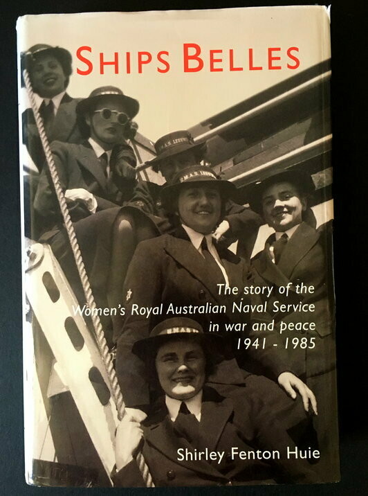 Ships Belles: The Story of the Women's Royal Australian Naval Service in War and Peace 1941-1985 by Shirley Fenton Huie
