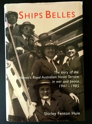 Ships Belles: The Story of the Women's Royal Australian Naval Service in War and Peace 1941-1985 by Shirley Fenton Huie
