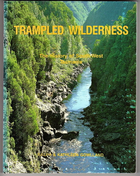 Trampled Wilderness: History of South West Tasmania by Ralph and Kathleen Gowlland