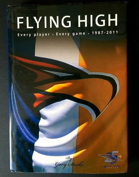 Flying High: Every Player, Every Game 1987-2011: 25 Years Strong West Coast Eagles by Gary Stocks