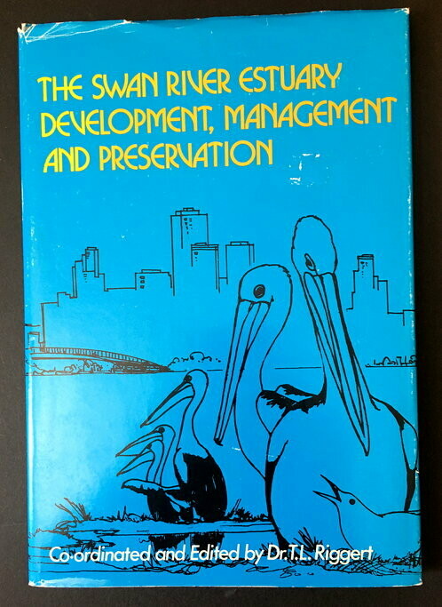 The Swan River Estuary: Development, Management and Preservation edited by T L Riggert