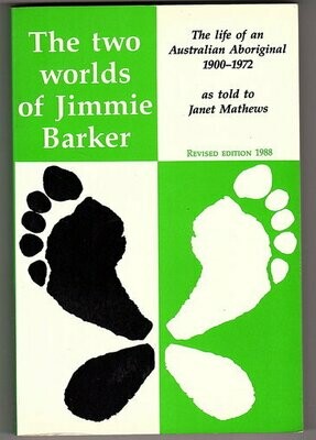The Two Worlds of Jimmie Barker: The Life of an Australian Aboriginal 1900-1972 by Janet Mathews