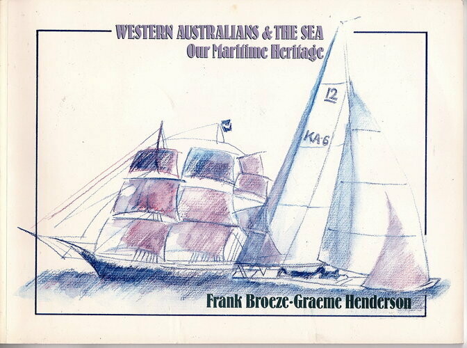 Western Australians & the Sea: Our Maritime Heritage by Frank Broeze and Graham Henderson
