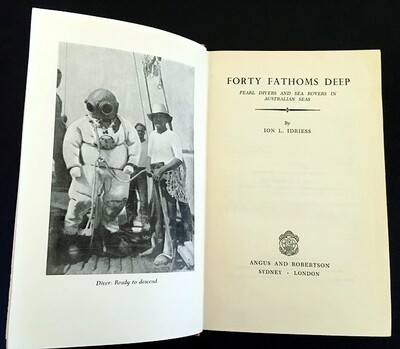 Forty Fathoms Deep: Pearl Divers and Sea Rovers in Australian Seas by Ion L Idriess
