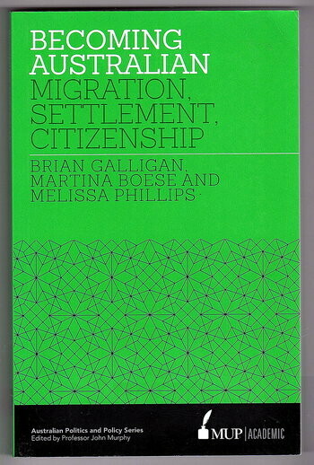 Becoming Australian: Migration, Settlement and Citizenship by Brian Galligan, Martina Boese and Melissa Phillips