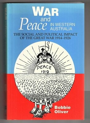 War and Peace in Western Australia: Social and Political Impact of the Great War 1914-1926 by Bobbie Oliver