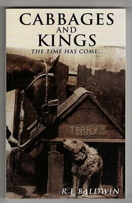 Cabbages and Kings: The Time Has Come by R F Baldwin