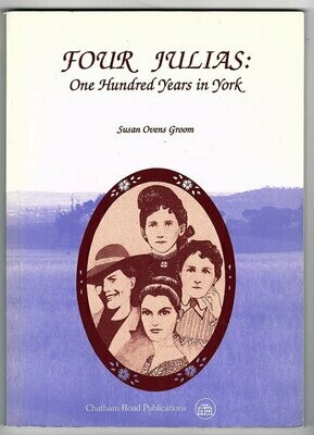 Four Julias: One Hundred Years in York by Susan Ovens Groom