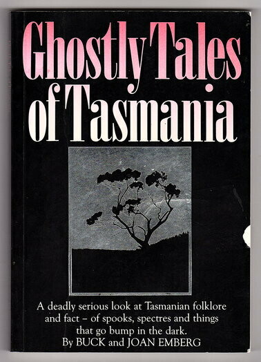 Ghostly Tales of Tasmania by Joan Dehle Emberg and Buck Thor Emberg