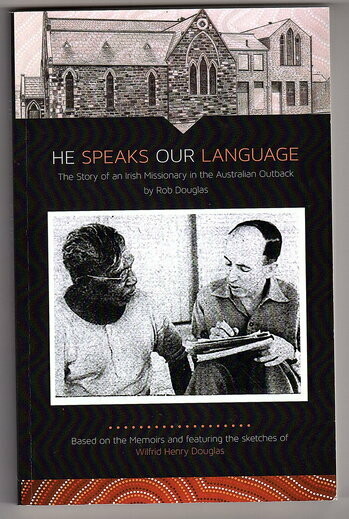He Speaks Our Language: The Story of an Irish Missionary in the Australian Outback by Rob Douglas