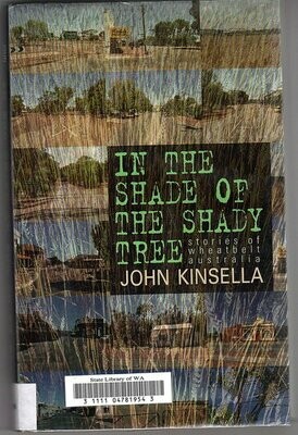 In the Shade of the Shady Tree: Stories of Wheatbelt Australia by John Kinsella