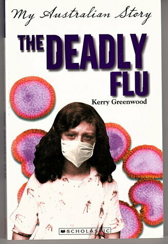 The Deadly Flu: The Diary of Charlotte McKenzie, Melbourne, 1918-1919 by Kerry Greenwood