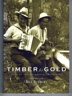 Timber for Gold: Life on the Goldfields Woodlines by Bill Bunbury