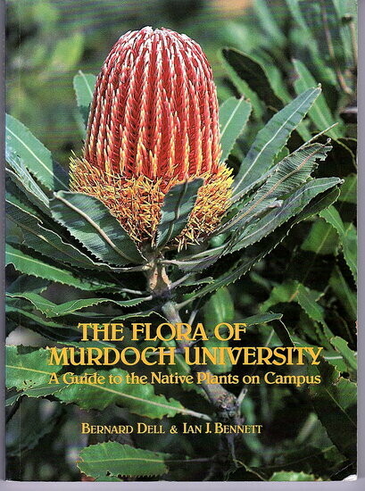 The Flora of Murdoch University: A Guide to the Native Plants on Campus by Bernard Dell and Ian J Bennett