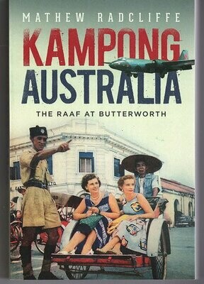 Kampong Australia: The RAAF at Butterworth by Matthew Radcliffe