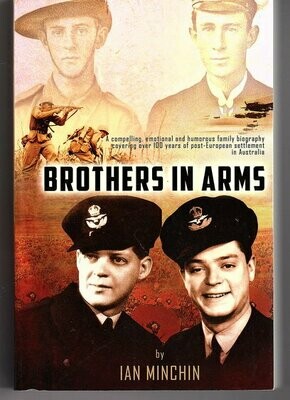 Brothers in Arms: A Compelling, Emotional and Humorous Biography Covering Over 100 Years of Post-European Settlement in Australia by Ian Minchin
