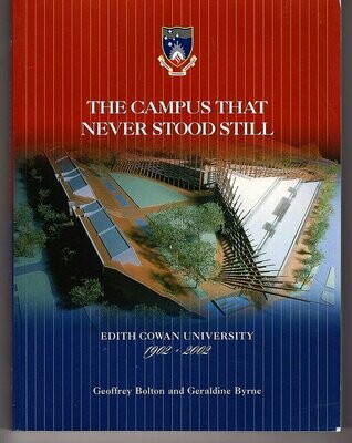 The Campus That Never Stood Still: Edith Cowan University 1902 - 2002 by Geoffrey Bolton and Geraldine Bryne