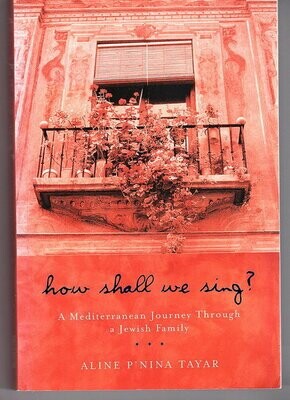 How Shall We Sing? A Mediterranean Journey Through a Jewish Family by Aline P'nina Tayar