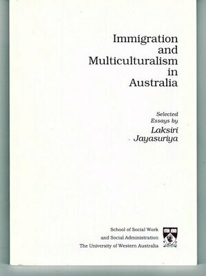 Immigration and Multiculturalism in Australia: Selected Essays by Laksiri Jayasuriya
