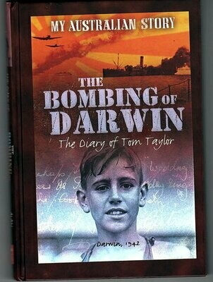 The Bombing of Darwin: The Story of Tom Taylor, Darwin 1942: My Australian Story by Alan Tucker
