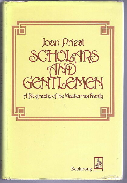 Scholars and Gentlemen: A Biography of the Mackerras Family by Joan Priest