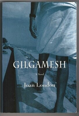 Gilgamesh: A Novel by Joan London