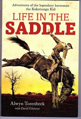 Life in the Saddle: Adventures of the Legendary Horseman the Kokotunga Kid by Alwyn Torenbeek with David Gilchrist