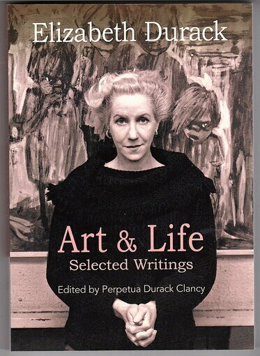 Elizabeth Durack: Art &amp; Life: Selected Writings edited by Perpetua Durack Clancy