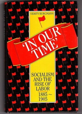 In Our Time: Socialism and the Rise of Labor, 1885-1905 by Verity Burgmann