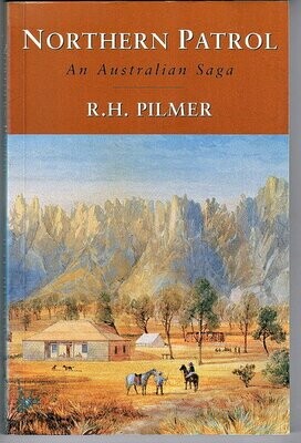 Northern Patrol: An Australian Saga by R H Pilmer edited and annotated by Cathie Clement and Peter Bridge