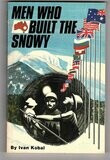 The Men Who Built the Snowy by Ivan Kobal