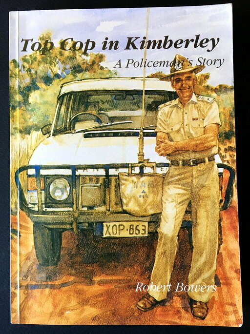 Top Cop in Kimberley: A Policeman's Story by Robert Bowers