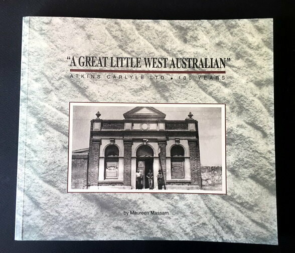 A Great Little Western Australia: Atkins Carlyle Ltd: 100 Years by Maureen Massam