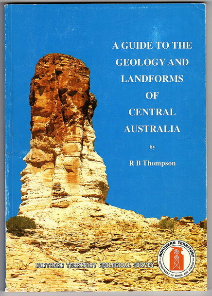 A Guide to the Geology and Landforms of Central Australia by R B Thompson