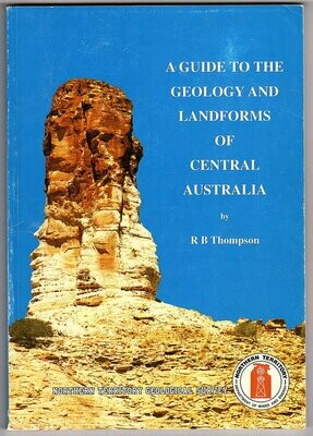 A Guide to the Geology and Landforms of Central Australia by R B Thompson