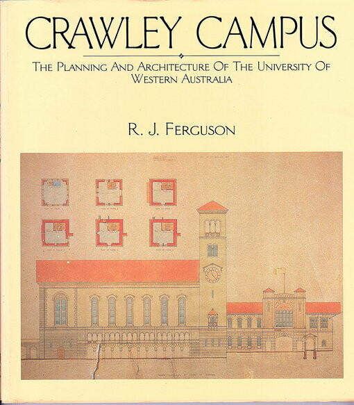Crawley Campus: The Planning and Architecture of the University of Western Australia by Ronald Jack Ferguson