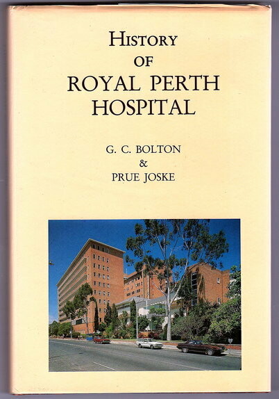 History of Royal Perth Hospital by G C Bolton and Prue Joske