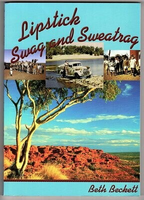 Lipstick, Swag and Sweatrag: Memoirs of a Patrol Padre&#39;s Wife: The Australian Inland Mission 1947-1955 by Beth Beckett