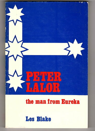 Peter Lalor: The Man from Eureka by Leslie James Blake