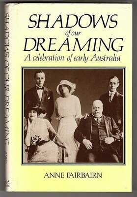 Shadows of Our Dreaming: A Celebration of Early Australia by Anne Fairburn