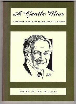 A Gentle Man: Memories of Professor Gordon Reid 1923-1989 edited by Ken Spillman
