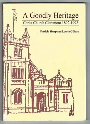 A Goodly Heritage: Christ Church Claremont 1892-1992 by Patricia Sharp and Laurie O&#39;Hara