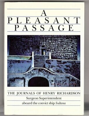 A Pleasant Passage: The Journals of Henry Richardson, Surgeon Superintendent Aboard the Convict Ship Sultana by Henry Richardson and edited by B Coffey