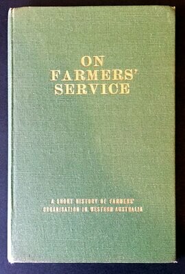 On Farmers' Service: A Short History of Farmers' Organisation in Western Australia by F R Mercer