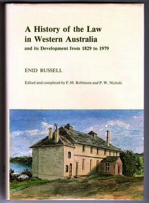 A History of the Law in Western Australia and its Development from 1829 to 1979 by Enid Russell and Edited and Completed by F M Robinson and P W Nichols