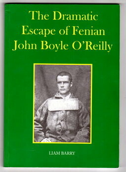 The Dramatic Escape of Fenian John Boyle O'Reilly by Liam Barry