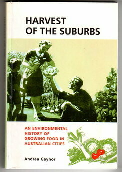Harvest of the Suburbs: An Environmental History of Growing Food in Australian Cities by Andrea Gaynor