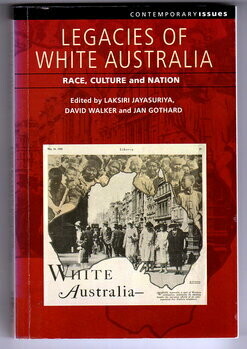 Legacies of White Australia: Race, Culture and Nation (Contemporary Issues) edited by Laksiri Jayasuriya, David Walker and Jan Gothard